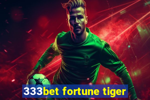 333bet fortune tiger